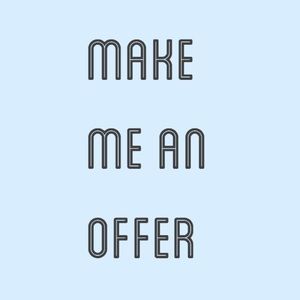 Don’t be afraid to make me an offer!